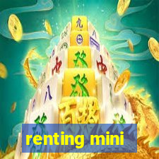 renting mini