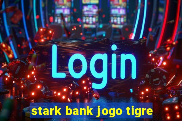 stark bank jogo tigre