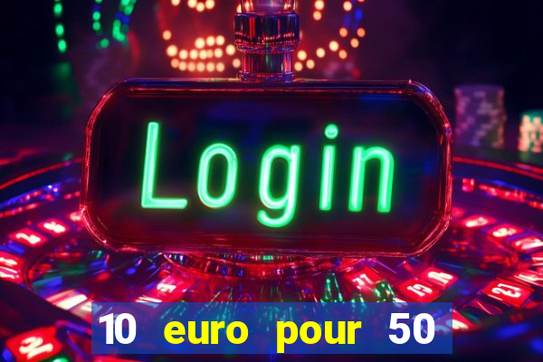 10 euro pour 50 euro casino