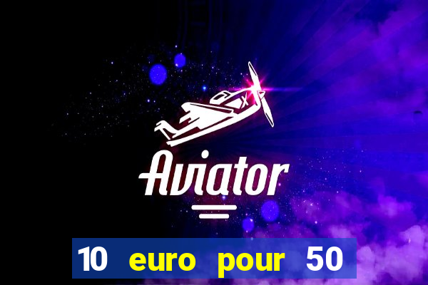 10 euro pour 50 euro casino