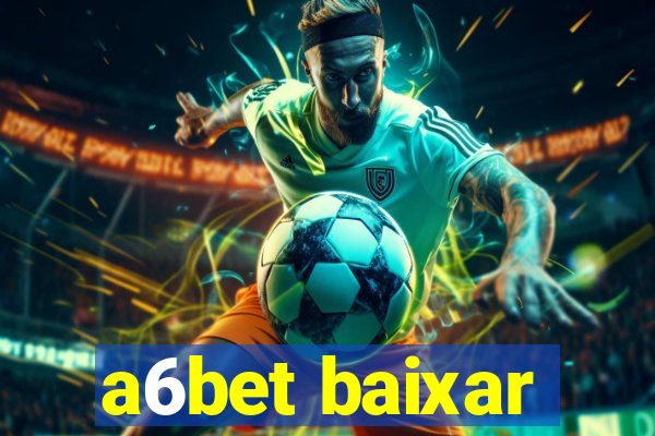 a6bet baixar