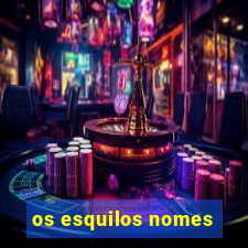 os esquilos nomes