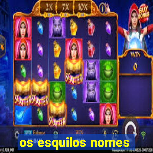 os esquilos nomes