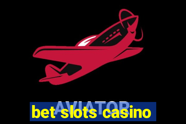 bet slots casino