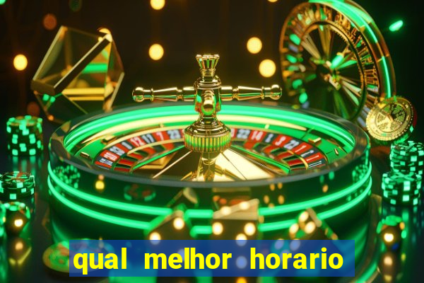 qual melhor horario para ganhar dinheiro no fortune tiger