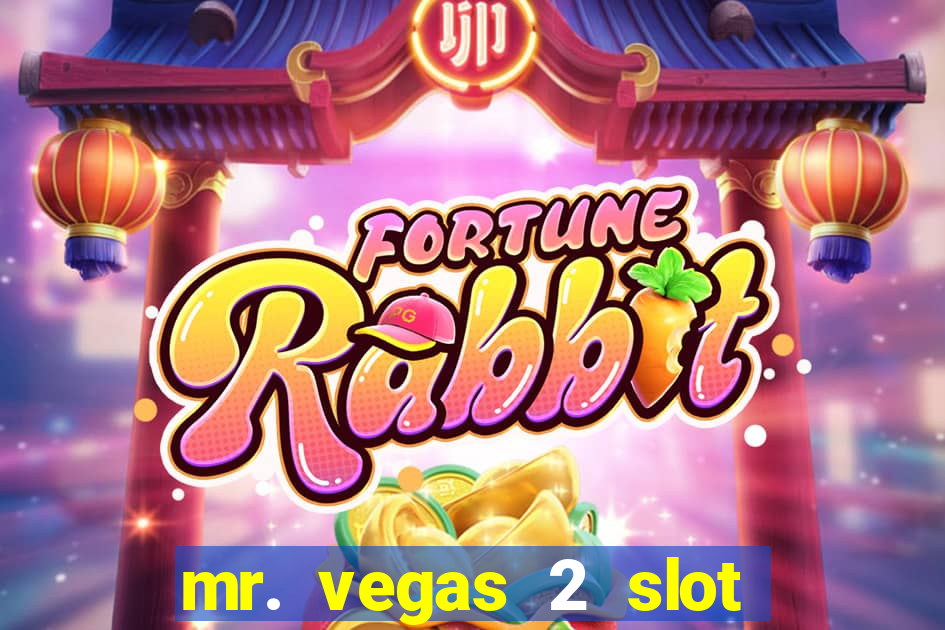 mr. vegas 2 slot free play