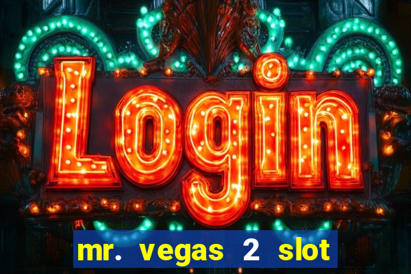 mr. vegas 2 slot free play