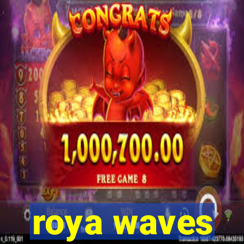 roya waves