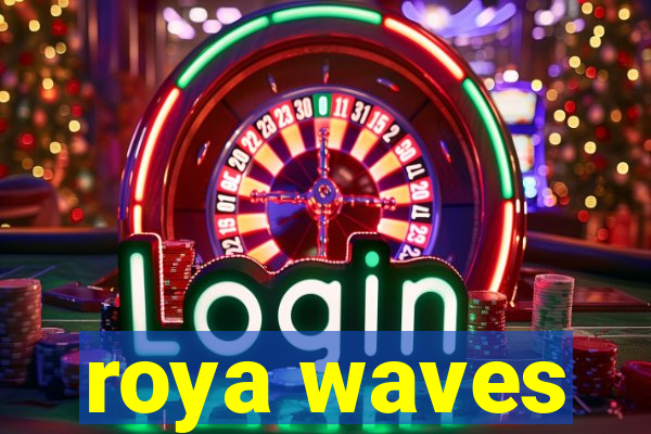 roya waves