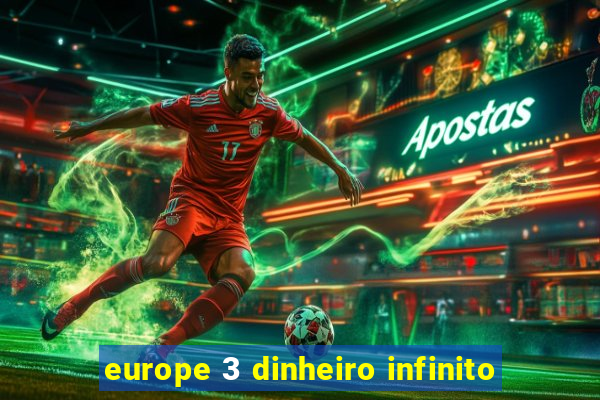 europe 3 dinheiro infinito