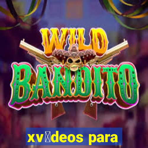 xv铆deos para