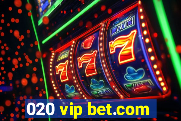 020 vip bet.com