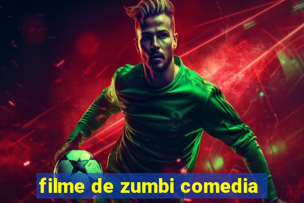 filme de zumbi comedia