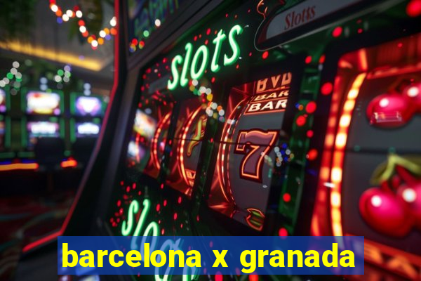 barcelona x granada