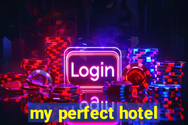 my perfect hotel