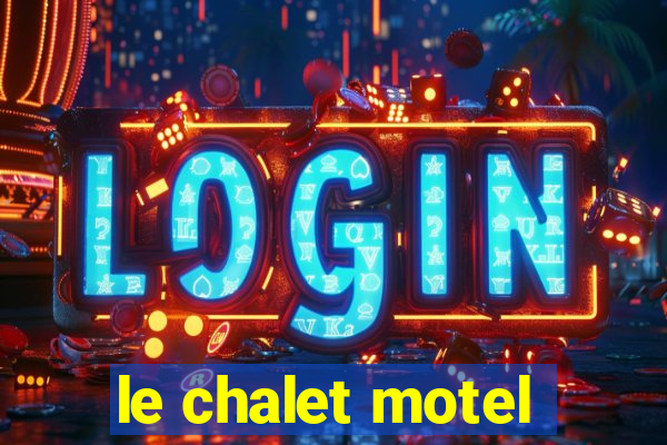 le chalet motel