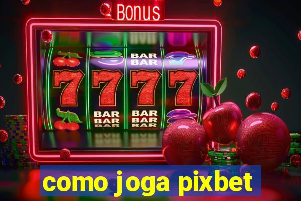 como joga pixbet