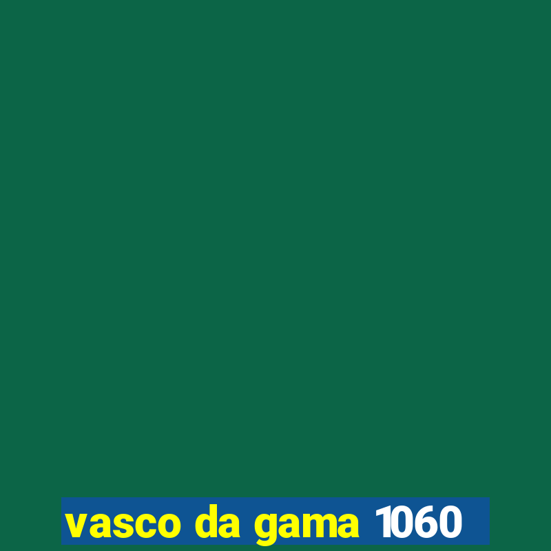 vasco da gama 1060