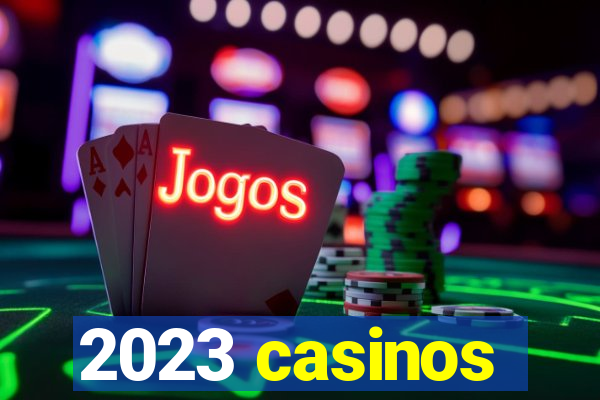 2023 casinos