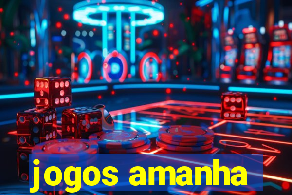 jogos amanha