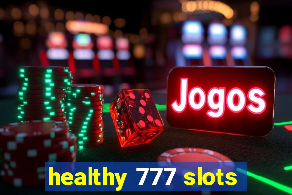 healthy 777 slots