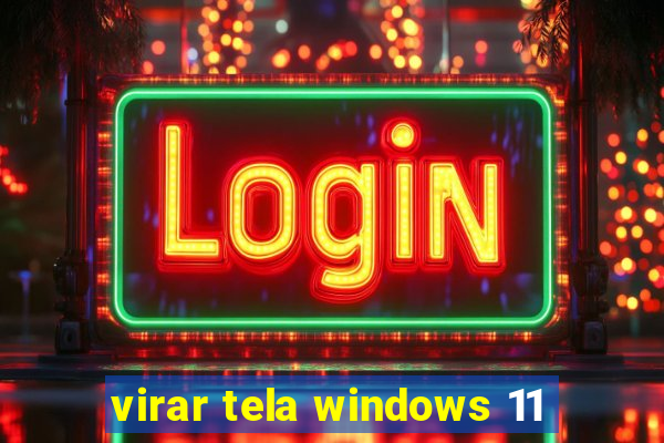 virar tela windows 11