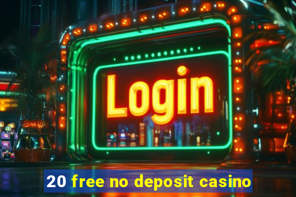 20 free no deposit casino