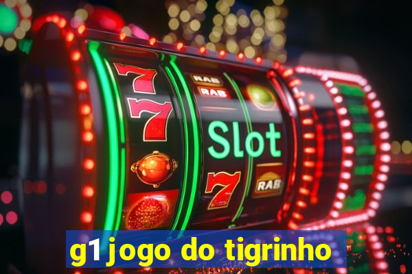 g1 jogo do tigrinho