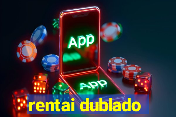 rentai dublado