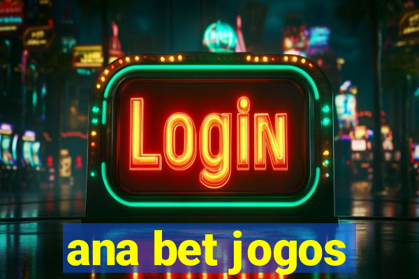 ana bet jogos