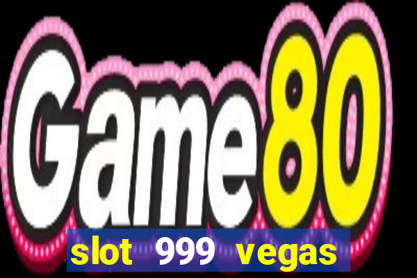 slot 999 vegas game ll