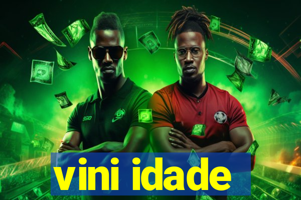 vini idade