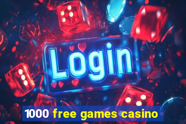 1000 free games casino