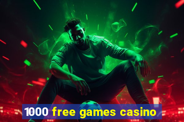 1000 free games casino