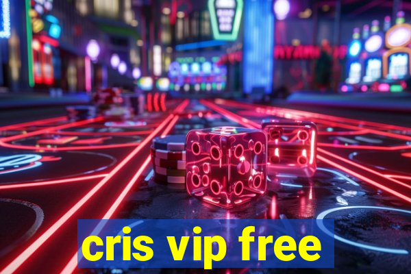 cris vip free