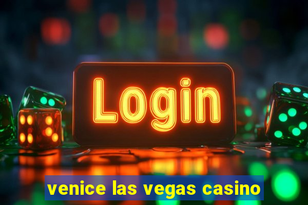 venice las vegas casino