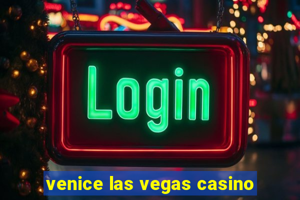 venice las vegas casino