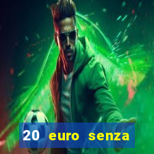 20 euro senza deposito casino