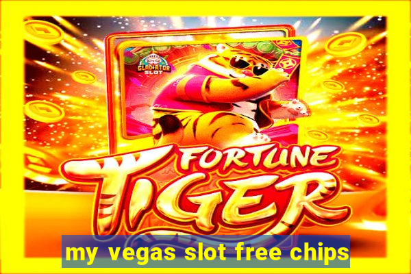 my vegas slot free chips