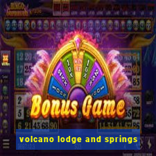 volcano lodge and springs