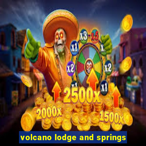 volcano lodge and springs