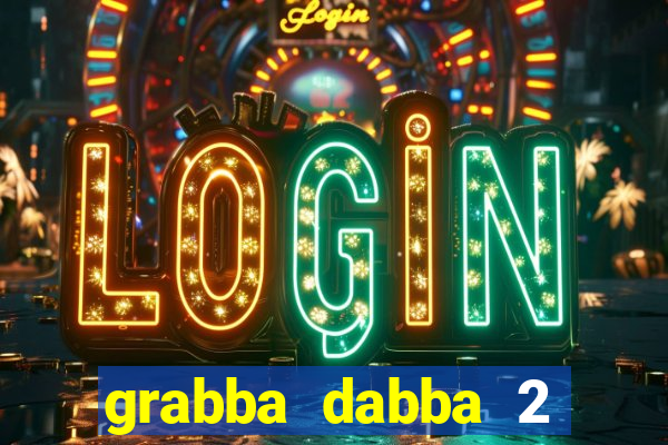 grabba dabba 2 slot game