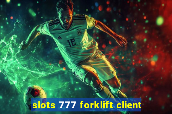 slots 777 forklift client