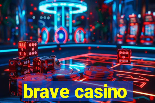 brave casino