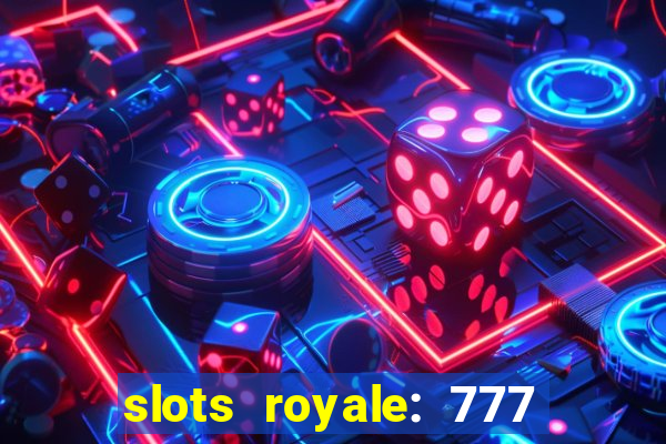 slots royale: 777 vegas casino