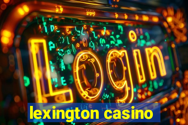 lexington casino