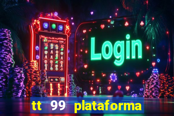 tt 99 plataforma de jogos