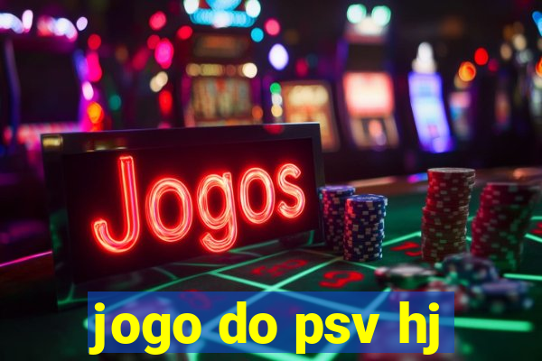 jogo do psv hj