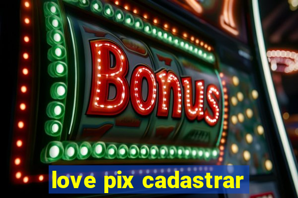 love pix cadastrar