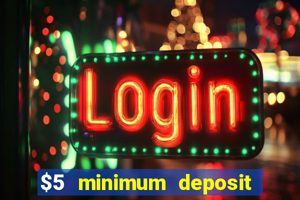 $5 minimum deposit online casinos